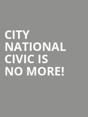 City National Civic is no more